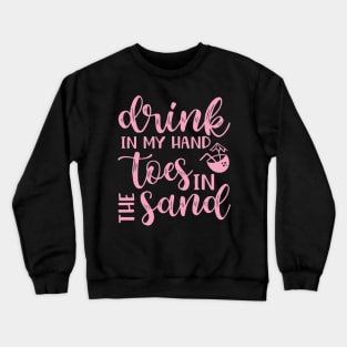 Drink In My Hand Toes In The Sand Beach Alcohol Cruise Vacation Crewneck Sweatshirt